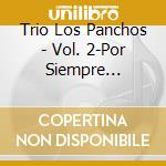 Trio Los Panchos - Vol. 2-Por Siempre Boleros cd musicale di Trio Los Panchos