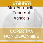 Alex Antonelli - Tributo A Vangelis cd musicale di Antonelli Alex