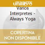 Varios Interpretes - Always Yoga cd