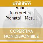 Varios Interpretes - Prenatal - Mes 5 Al 9 cd musicale di Varios Interpretes