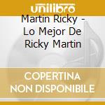 Martin Ricky - Lo Mejor De Ricky Martin cd musicale di Martin Ricky
