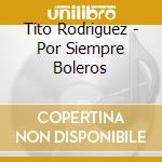 Tito Rodriguez - Por Siempre Boleros cd