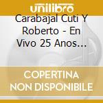 Carabajal Cuti Y Roberto - En Vivo 25 Anos Con El Folklor cd