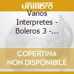 Varios Interpretes - Boleros 3 - Para Enamorarse cd