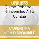 Quirno Roberto - Bienvenidos A La Cumbia cd musicale di Quirno Roberto