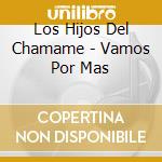 Los Hijos Del Chamame - Vamos Por Mas cd musicale di Los Hijos Del Chamame