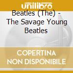 Beatles (The) - The Savage Young Beatles cd