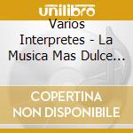 Varios Interpretes - La Musica Mas Dulce Para Vos Y cd musicale di Varios Interpretes