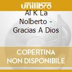 Al K La Nolberto - Gracias A Dios cd musicale di Al K La  Nolberto