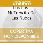 Titis Los - Mi Trencito De Las Nubes cd musicale di Titis Los
