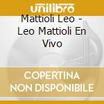 Mattioli Leo - Leo Mattioli En Vivo cd musicale di Mattioli Leo