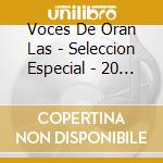 Voces De Oran Las - Seleccion Especial - 20 Grande cd