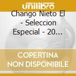 Chango Nieto El - Seleccion Especial - 20 Grande cd
