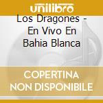 Los Dragones - En Vivo En Bahia Blanca cd