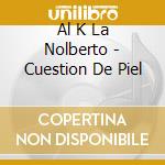 Al K La Nolberto - Cuestion De Piel cd