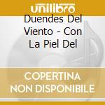 Duendes Del Viento - Con La Piel Del cd musicale di Duendes Del Viento