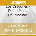 Los Dragones - De La Mano Del Maestro cd musicale di Los Dragones