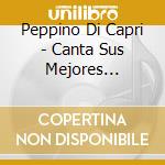 Peppino Di Capri - Canta Sus Mejores Canciones cd musicale di Peppino Di Capri