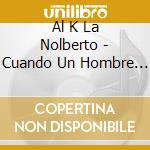 Al K La Nolberto - Cuando Un Hombre Se Enamora cd musicale di Al K La  Nolberto