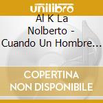 Al K La Nolberto - Cuando Un Hombre Se Enamora cd
