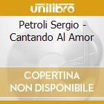 Petroli Sergio - Cantando Al Amor cd