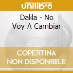 Dalila - No Voy A Cambiar cd musicale di Dalila