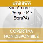 Son Amores - Porque Me Extra?As cd