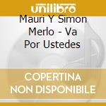 Mauri Y Simon Merlo - Va Por Ustedes cd