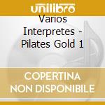 Varios Interpretes - Pilates Gold 1 cd musicale di Varios Interpretes