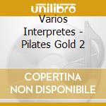 Varios Interpretes - Pilates Gold 2 cd musicale di Varios Interpretes