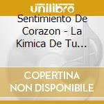 Sentimiento De Corazon - La Kimica De Tu Amor cd