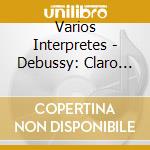 Varios Interpretes - Debussy: Claro De Luna / El Ma cd musicale di Varios Interpretes