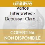 Varios Interpretes - Debussy: Claro De Luna / El Ma cd