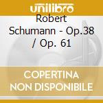 Robert Schumann - Op.38 / Op. 61 cd