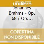 Johannes Brahms - Op. 68 / Op. 90 cd musicale di Johannes Brahms