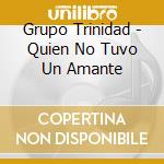 Grupo Trinidad - Quien No Tuvo Un Amante cd