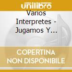 Varios Interpretes - Jugamos Y Bailamos - Coleccion cd