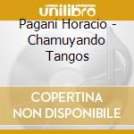Pagani Horacio - Chamuyando Tangos cd musicale di Pagani Horacio