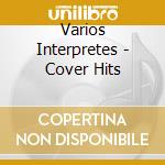 Varios Interpretes - Cover Hits cd musicale di Varios Interpretes