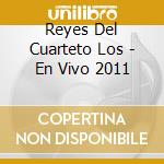 Reyes Del Cuarteto Los - En Vivo 2011 cd musicale di Reyes Del Cuarteto Los