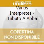 Varios Interpretes - Tributo A Abba cd musicale di Varios Interpretes