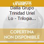 Dalila Grupo Trinidad Uriel Lo - Trilogia Santafesina Remixados cd musicale di Dalila Grupo Trinidad Uriel Lo