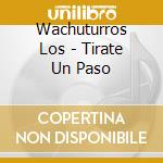 Wachuturros Los - Tirate Un Paso cd