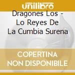 Dragones Los - Lo Reyes De La Cumbia Surena cd musicale di Dragones Los