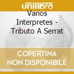 Varios Interpretes - Tributo A Serrat cd musicale di Varios Interpretes