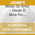 Brisas De Amor - Desde El Alma Por Naturaleza cd