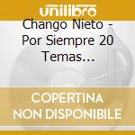 Chango Nieto - Por Siempre 20 Temas Inolvidab cd musicale di Chango Nieto
