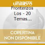 Fronterizos Los - 20 Temas Inolvidables cd musicale di Fronterizos Los