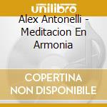 Alex Antonelli - Meditacion En Armonia cd musicale di Alex Antonelli