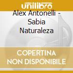 Alex Antonelli - Sabia Naturaleza cd musicale di Alex Antonelli